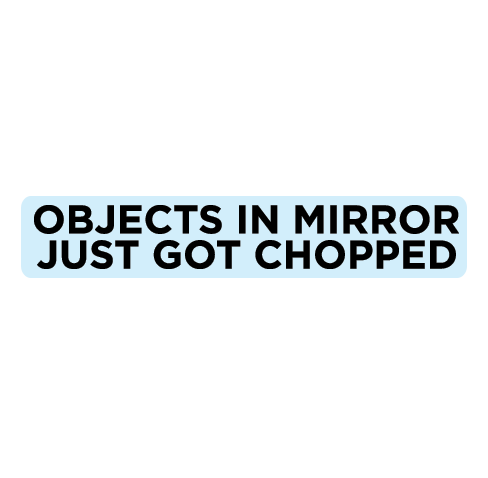 Objects in Mirror are CHOPPED! [Pair]